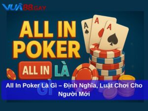 All In Poker Là Gì – Định Nghĩa, Luật Chơi Cho Người Mới