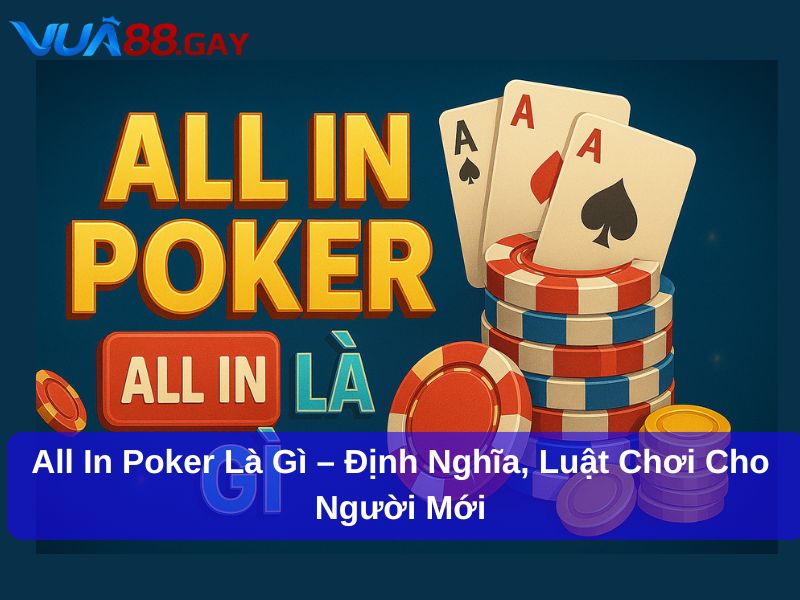 All In Poker Là Gì – Định Nghĩa, Luật Chơi Cho Người Mới