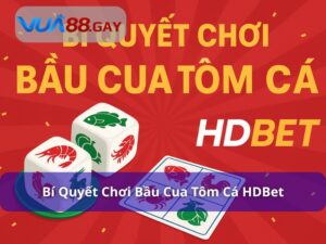 Top 3+ Bí Quyết Chơi Bầu Cua Tôm Cá HDBet Bất Bại