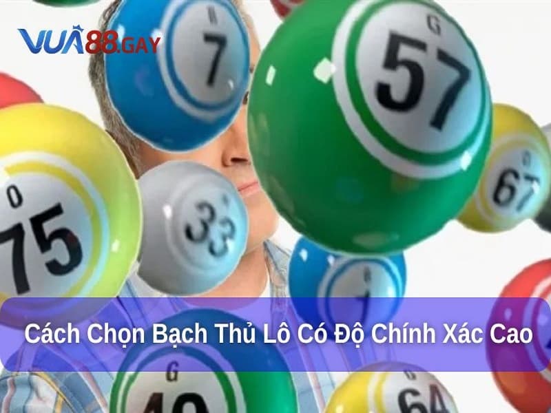 Các phương pháp chọn bạch thủ lô trúng giải