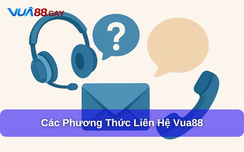 Các phương thức phổ biến để liên hệ nhân viên Vua88