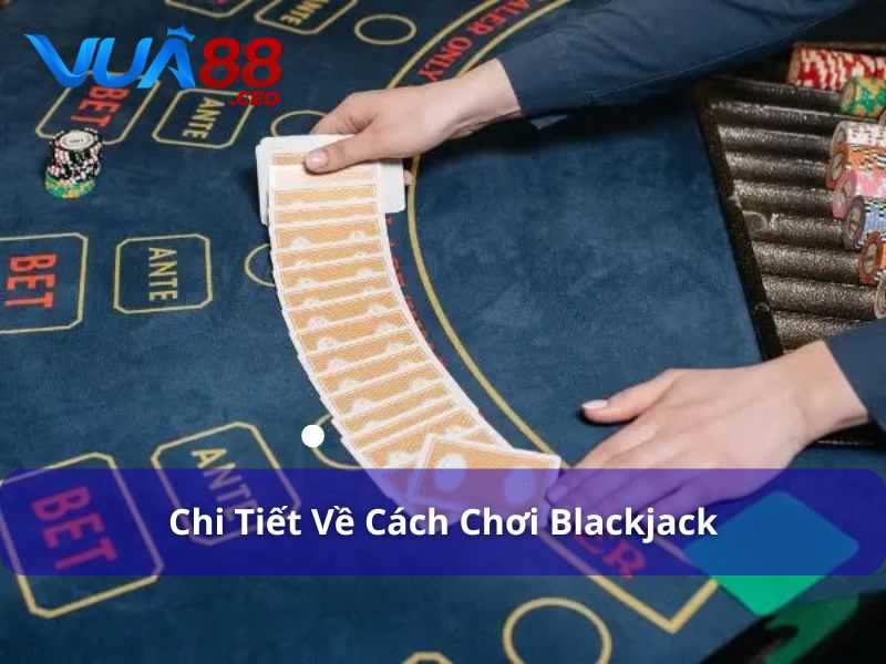 Cách chơi Blackjack chi tiết nhất