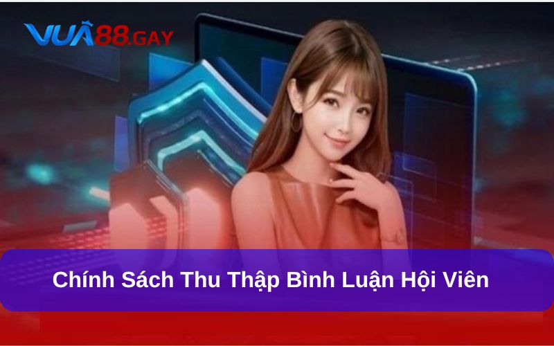 Chính sách thu thập bình luận nâng cao chất lượng nhà cái