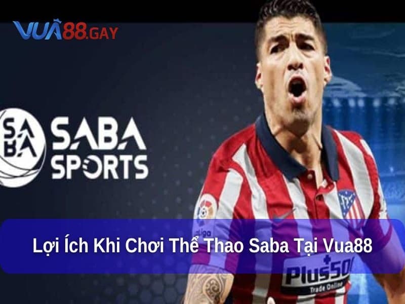 Saba Thể Thao Vua88 – Sảnh Cá Cược Hấp Dẫn Tại Nhà Cái Uy Tín 4 Chơi tại sảnh Saba thể thao có nhiều ưu điểm