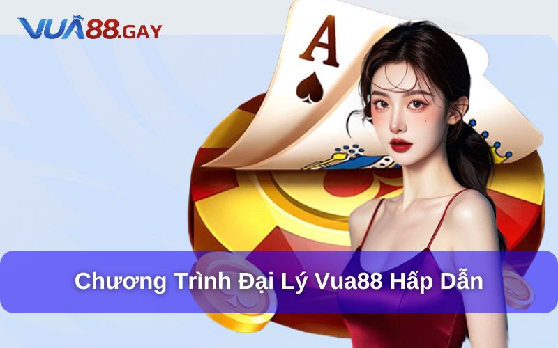 Đại lý Vua88 với hoa hồng siêu khủng
