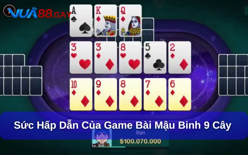 Điểm nổi bật của game bài mậu binh 9 cây