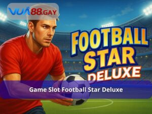 Football Star Deluxe - Game Slot Bóng Đá Đình Đám Nên Thử