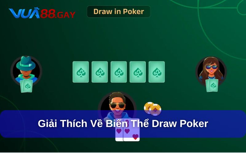 Giải thích chi tiết về biến thể Draw Poker