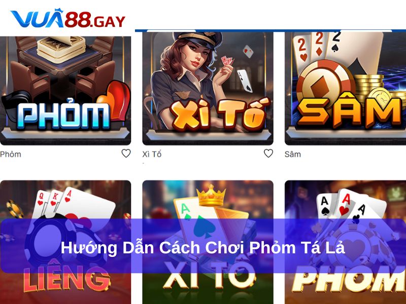 Hướng dẫn cách chơi Phỏm Tá Lả