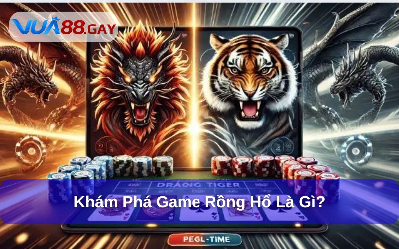 Game Rồng Hổ Là Gì? Bật Mí 3 Mẹo Chơi Rồng Hổ Hiệu Quả 2 Khám phá game rồng hổ là gì, cách chơi ra sao