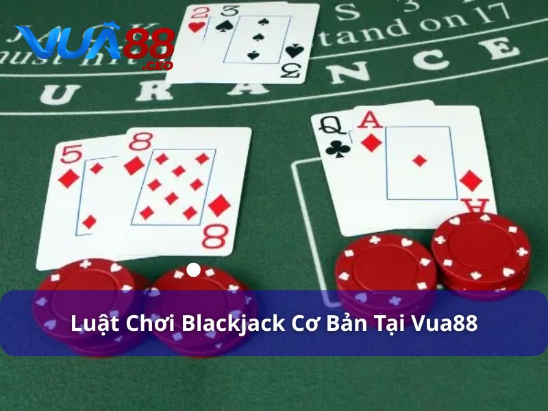 Luật chơi Blackjack cơ bản nhất