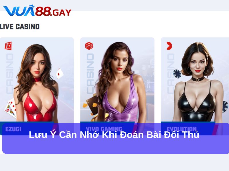Lưu ý cần nhớ khi đoán bài đối thủ