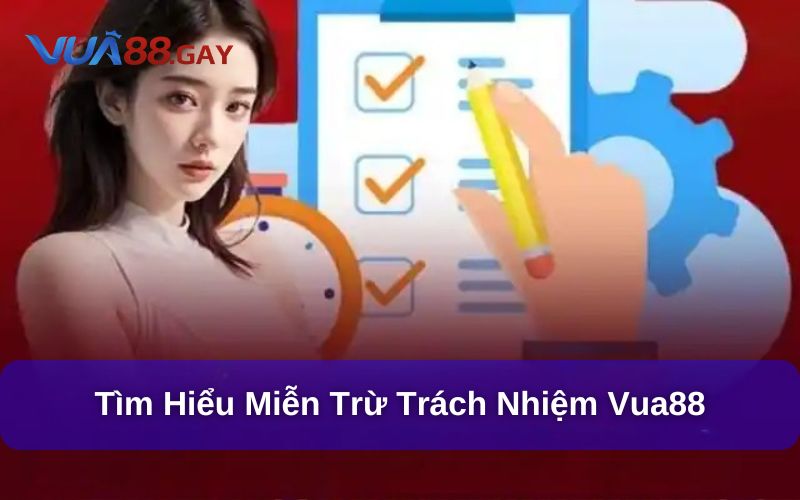 Miễn trừ trách nhiệm Vua88 để tránh khiếu nại phát sinh