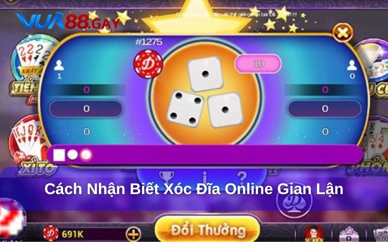 Cách nhận biết xóc đĩa online gian lận, lừa gạt
