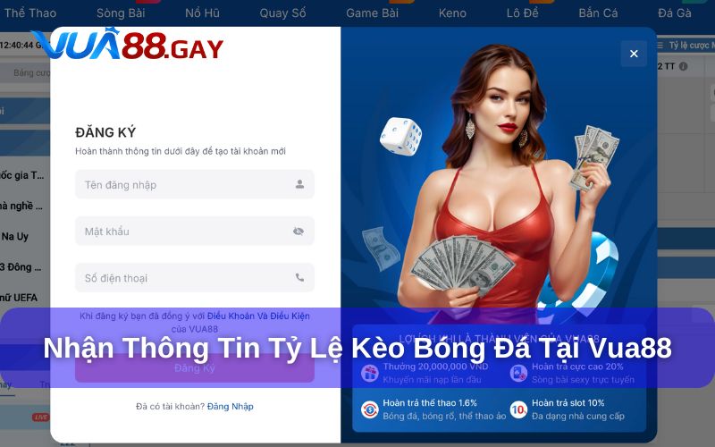 Đăng ký tài khoản tại Vua88 để cập nhật tỷ lệ kèo mới nhất