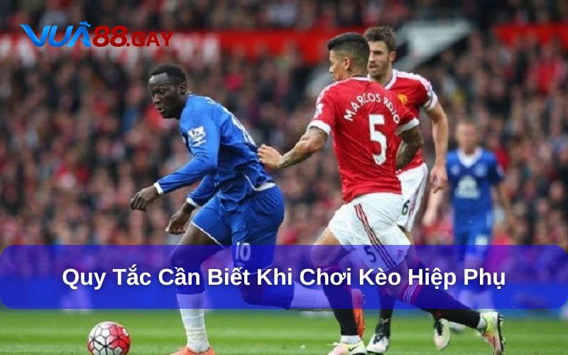 Quy tắc cần biết khi chơi cược hiệp phụ