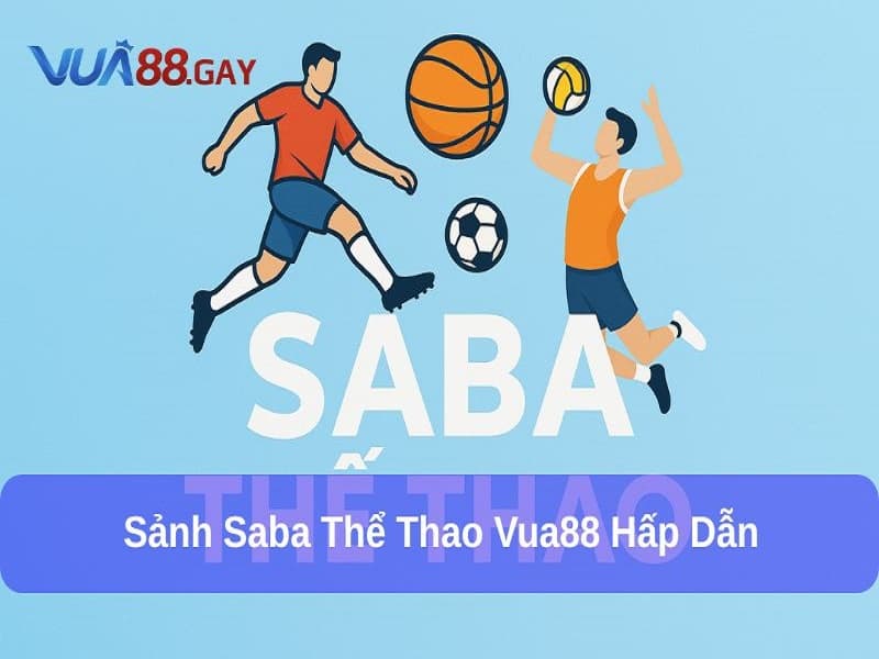Saba Thể Thao Vua88 – Sảnh Cá Cược Hấp Dẫn Tại Nhà Cái Uy Tín 1 Saba Thể Thao Vua88 – Sảnh Cá Cược Hấp Dẫn Tại Nhà Cái Uy Tín