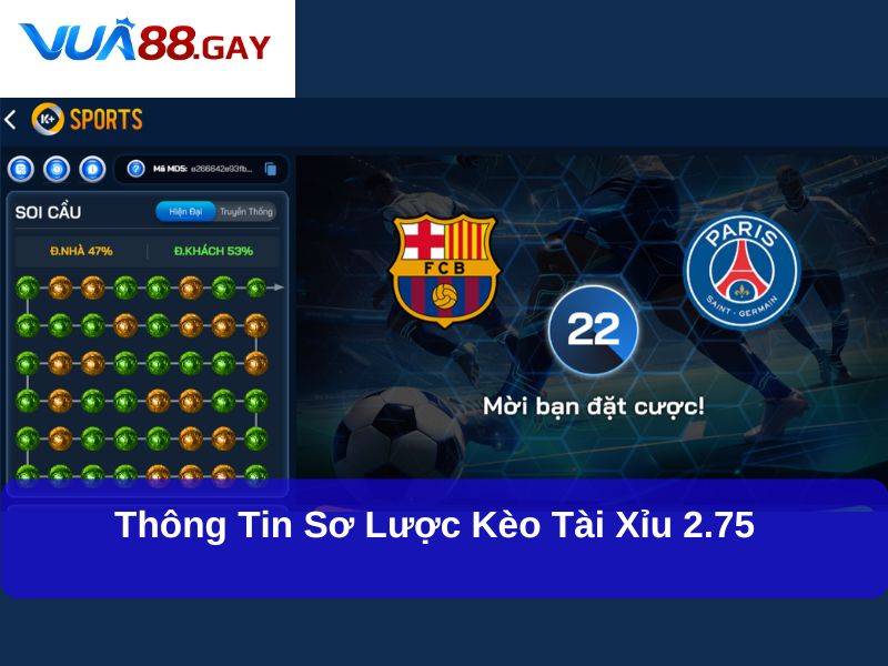 Giải Mã Loại Kèo Tài Xỉu 2.75 Hấp Dẫn Và Chiến Lược Chơi Hiệu Quả 2 Thông tin sơ lược kèo Tài Xỉu 2.75