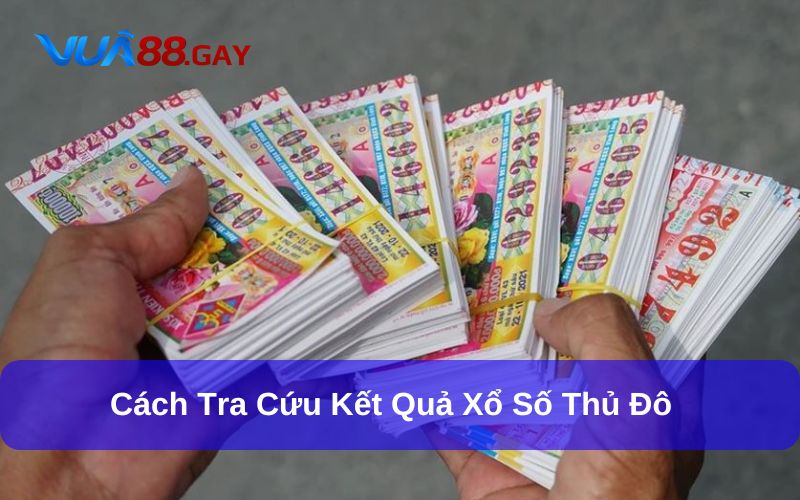 Tra cứu kết quả chơi xổ số Thủ Đô