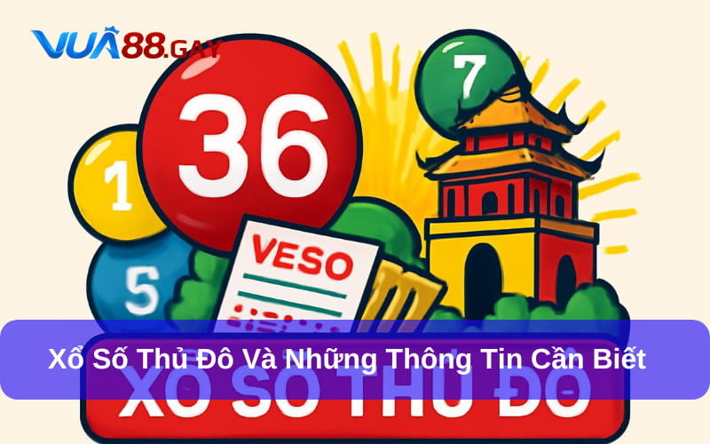 Xổ Số Thủ Đô - Cơ Hội Đổi Đời Nhanh Chỉ Với Vốn 10.000 VNĐ 