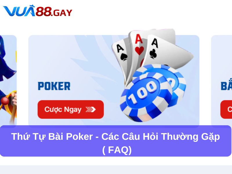 Thứ tự bài Poker - Các câu hỏi thường gặp ( FAQ)