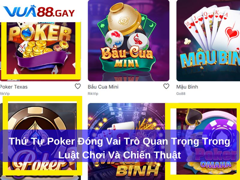 Thứ tự Poker đóng vai trò quan trọng trong luật chơi và chiến thuật